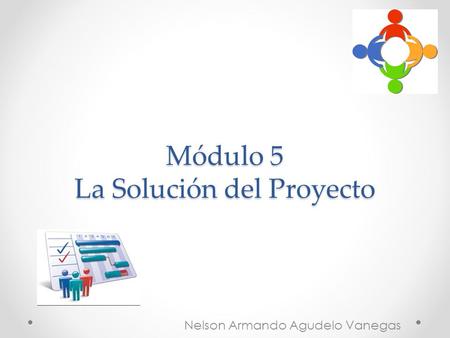 Módulo 5 La Solución del Proyecto Nelson Armando Agudelo Vanegas.