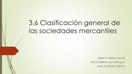 3.6 Clasificación general de las sociedades mercantiles