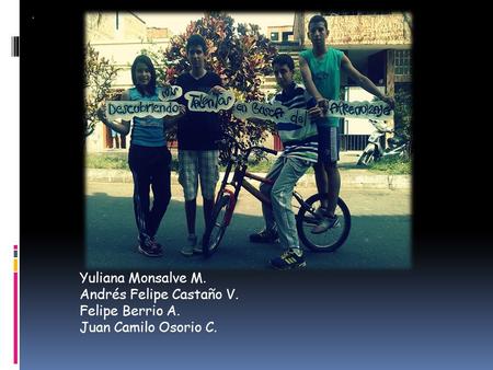 Yuliana Monsalve M. Andrés Felipe Castaño V. Felipe Berrio A.