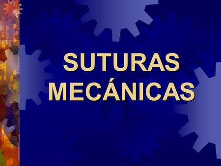 SUTURAS MECÁNICAS.