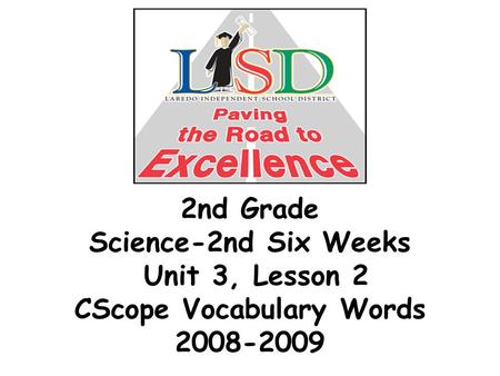 2nd Grade Science-2nd Six Weeks Unit 3, Lesson 2 CScope Vocabulary Words 2008-2009.