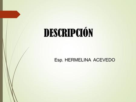 DESCRIPCIÓN Esp. HERMELINA ACEVEDO.