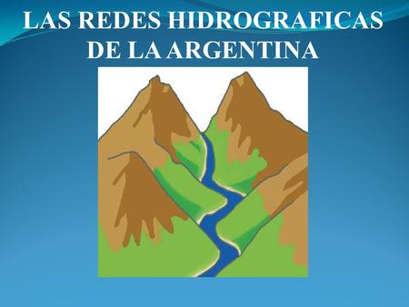 LAS REDES HIDROGRAFICAS DE LA ARGENTINA
