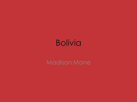 Bolivia Madison Mone.