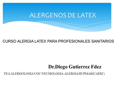 ALERGENOS DE LATEX Dr.Diego Gutierrez Fdez