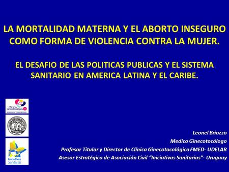 LA MORTALIDAD MATERNA Y EL ABORTO INSEGURO COMO FORMA DE VIOLENCIA CONTRA LA MUJER. EL DESAFIO DE LAS POLITICAS PUBLICAS Y EL SISTEMA SANITARIO EN AMERICA.