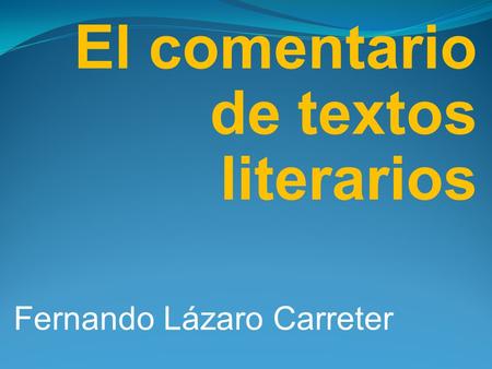 El comentario de textos literarios Fernando Lázaro Carreter