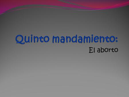 Quinto mandamiento: El aborto.