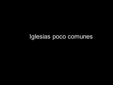 Iglesias poco comunes.