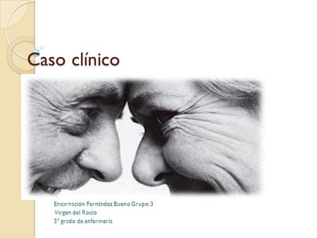 Caso clínico Encarnación Fernández Bueno Grupo: 3 Virgen del Rocío