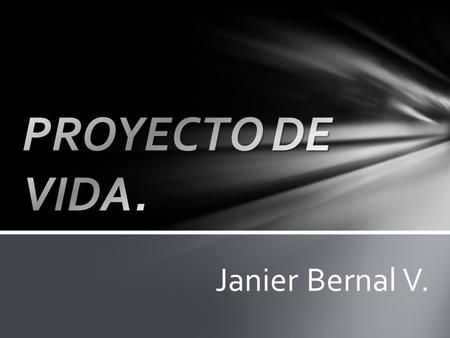 PROYECTO DE VIDA. Janier Bernal V..