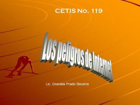 Lic. Graciela Prado Becerra CETIS No. 119. Puedes ver más información en el portal de INTERNET Y NUEVAS TECNOLOGIAS INTERNET Y NUEVAS TECNOLOGIAS INTERNET.