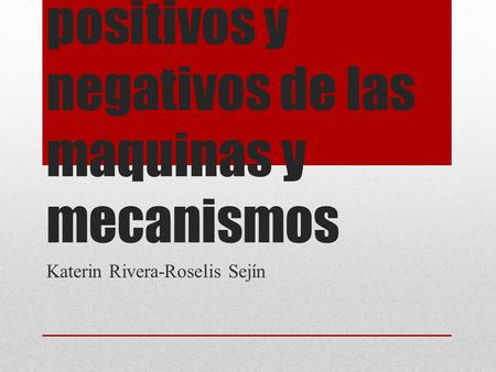Aspectos positivos y negativos de las maquinas y mecanismos