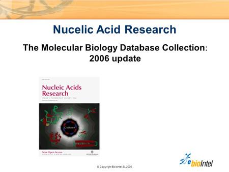 © Copyright Ebiointel,SL 2006 NAR Nucelic Acid Research The  Molecular  Biology  Database  Collection  2006  update.