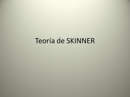 Teoría de SKINNER.