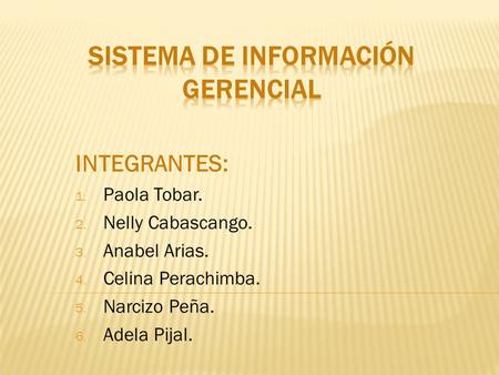 INTEGRANTES: 1. Paola Tobar. 2. Nelly Cabascango. 3. Anabel Arias. 4. Celina Perachimba. 5. Narcizo Peña. 6. Adela Pijal.