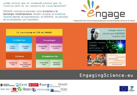 El currículum de IIR de ENGAGE Evidencias Argumentación Fuente (medios) Fiabilidad y validez Probabilidad y riesgo Análisis de coste- beneficio Perspectivas.