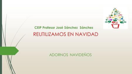 CEIP Profesor José Sánchez Sánchez REUTILIZAMOS EN NAVIDAD