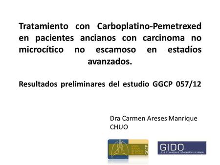 Tratamiento con Carboplatino-Pemetrexed en pacientes ancianos con carcinoma no microcítico no escamoso en estadíos avanzados. Resultados preliminares.
