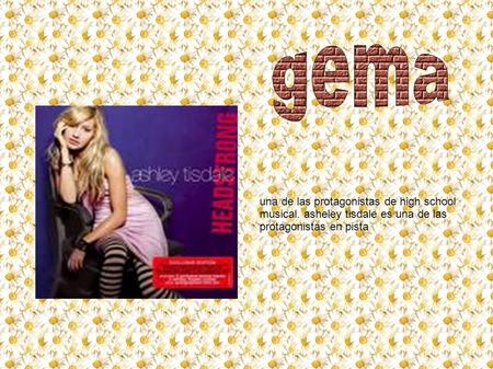 Una de las protagonistas de high school musical. asheley tisdale es una de las protagonistas en pista.