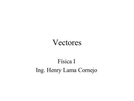 Física I Ing. Henry Lama Cornejo