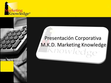 Presentación Corporativa M.K.D. Marketing Knowledge.