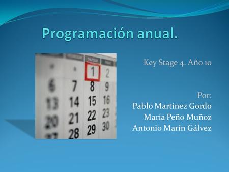 Key Stage 4. Año 10 Por: Pablo Martínez Gordo María Peño Muñoz Antonio Marín Gálvez.