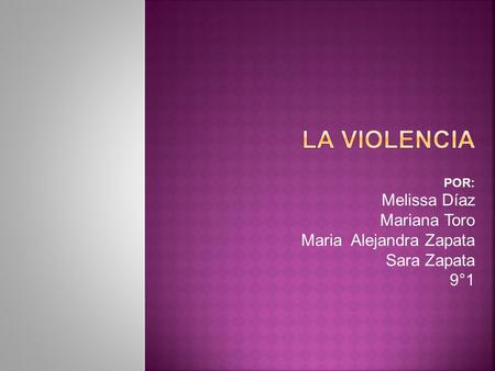 POR: Melissa Díaz Mariana Toro Maria Alejandra Zapata Sara Zapata 9°1.