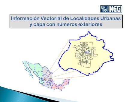Objetivo: Los participantes identificarán la utilidad que brinda al usuario, el producto “Información Vectorial de Localidades Urbanas y capa con números.