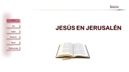 Ser Saber Sostener Hacer Inicio ReferenciasInicio JESÚS EN JERUSALÉN.