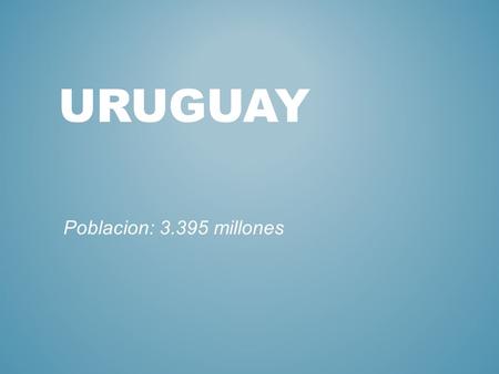 URUGUAY Poblacion: 3.395 millones. MAPA Tacuarembó Salto Montevideo Paysandú.