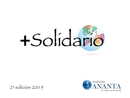 2ª edición 2015. Resumen de la 1ª edición Con una maravillosa gala, y mucho éxito e ilusión, concluyó la 1º edición +Solidario 2013. Fueron 8 retos deportivos.