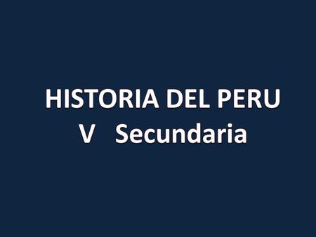 HISTORIA DEL PERU V Secundaria.