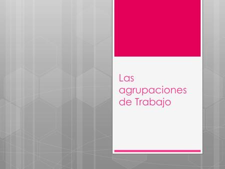 Las agrupaciones de Trabajo