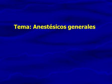 Tema: Anestésicos generales