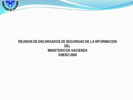 REUNION DE ENCARGADOS DE SEGURIDAD DE LA INFORMACION DEL MINISTERIO DE HACIENDA ENERO 2008.
