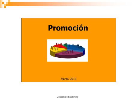 Gestión de Marketing Promoción Marzo 2013. Gestión de Marketing ROL DE LA PROMOCIÓN EN EL MIX DE MARKETING.