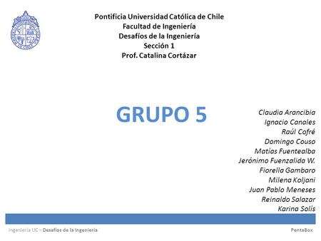 Pontificia Universidad Católica de Chile Facultad de Ingeniería Desafíos de la Ingeniería Sección 1 Prof. Catalina Cortázar Ingeniería UC – Desafíos de.