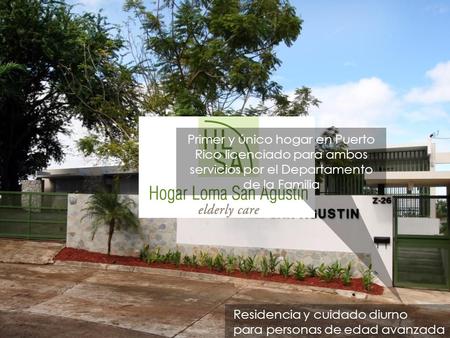 Residencia y cuidado diurno para personas de edad avanzada Primer y único hogar en Puerto Rico licenciado para ambos servicios por el Departamento de la.