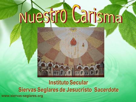 www.siervas-seglares.org Instituto Secular Siervas Seglares de Jesucristo Sacerdote.