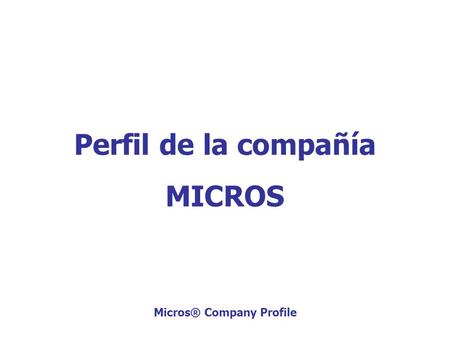 Perfil de la compañía MICROS Micros® Company Profile.