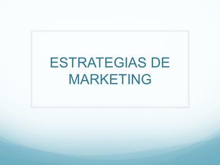 ESTRATEGIAS DE MARKETING