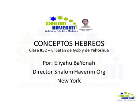 CONCEPTOS HEBREOS Clase #52 – El Satán de Iyob y de Yehoshua Por: Eliyahu BaYonah Director Shalom Haverim Org New York.