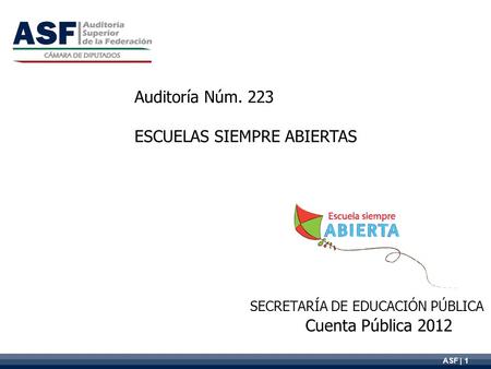 ASF | 1 Cuenta Pública 2012 Auditoría Núm. 223 ESCUELAS SIEMPRE ABIERTAS SECRETARÍA DE EDUCACIÓN PÚBLICA.