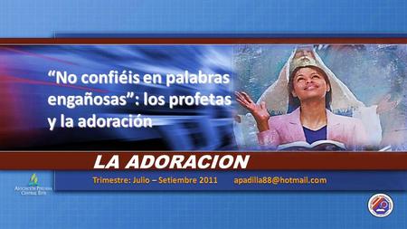 “No confiéis en palabras engañosas”: los profetas y la adoración LA ADORACION.