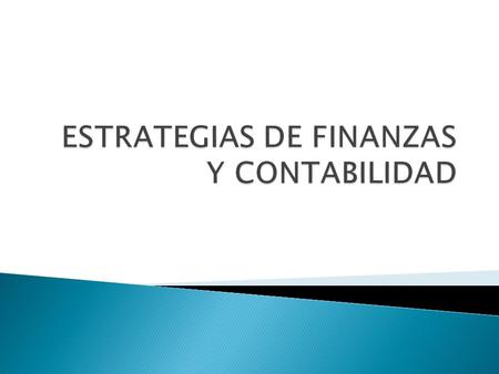 1. Reconocer los aspectos básicos de la estrategia financiera. 2. Aplicar las herramientas básicas para toma de decisiones y contabilidad. 3. Identificar.
