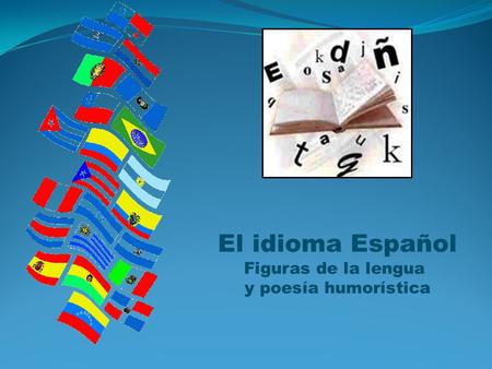 El idioma Español Figuras de la lengua y poesía humorística.