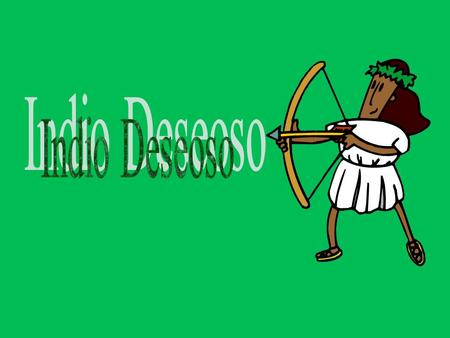 Llega un joven indio de la selva a un burdel, toca a la puerta y le abre la Madame. Al ver su vestimenta, la Madame le dice:. ¿Qué se te ofrece?
