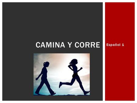 Español 1 CAMINA Y CORRE.  ¿Quién camina a la escuela?  ¿Quién corre en la clase de educación física?  ¿Quién ve películas en el cine?  ¿Quién canta.