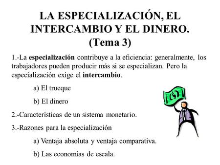 LA ESPECIALIZACIÓN, EL INTERCAMBIO Y EL DINERO. (Tema 3)